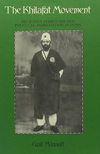 The Khilafat Movement: Religious Symbolism And Political Mobilization In India
