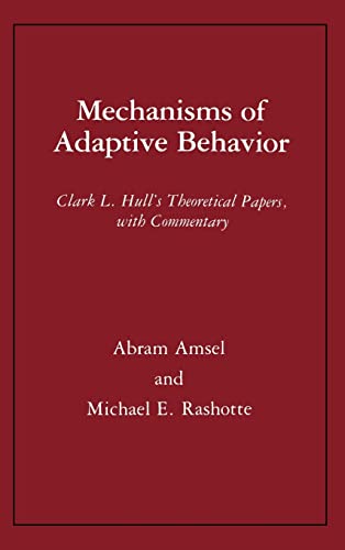 Mechanisms of Adaptive Behavior: Clark L. Hull's Theoretical Papers, with Commentary