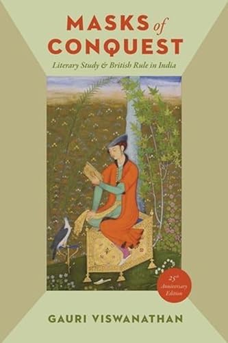 Masks of Conquest: Literary Study and British Rule in India (Social Foundations of Aesthetic Forms)
