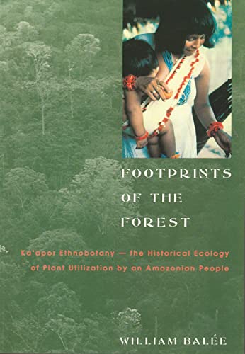 Footprints Of The Forest Kaapor Ethnobotany - The Historical Ecology Of Plant Utilization By An A...
