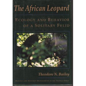 The African Leopard: Ecology and Behavior of a Solitary Field (Biology and Resource Management in the Tropics)