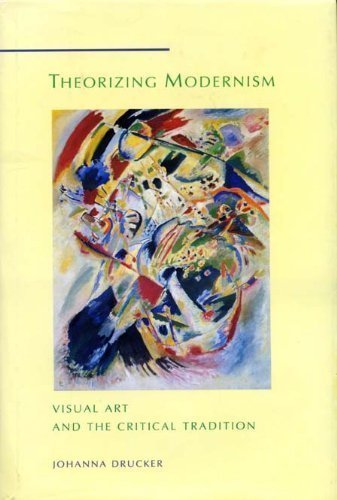 Theorizing Modernism: Visual Art and the Critical Tradition (Signed by author)