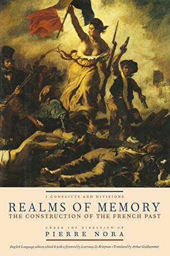 REALMS OF MEMORY Rethinking the French Past, Vol. 1: Conflicts and Divisions