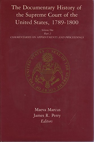 

The documentary history of the Supreme Court of the United States, 1789-1800 Volume One Part 2: Commentaries on Appointments and Proceedings