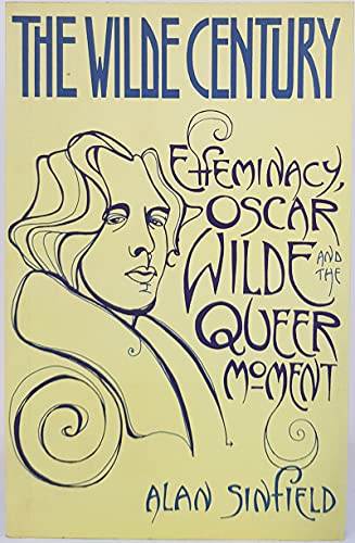 The Wilde Century: Effeminacy, Oscar Wilde and the Queer Movement