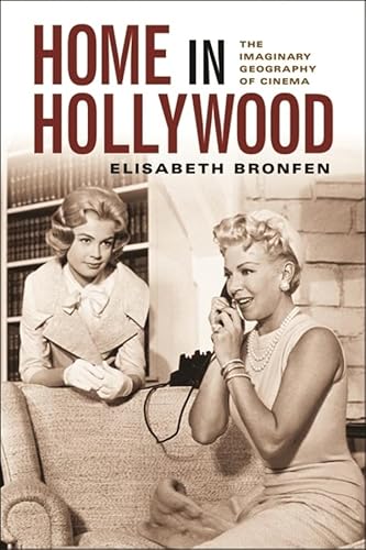 Home in Hollywood: The Imaginary Geography of Cinema (Film and Culture)