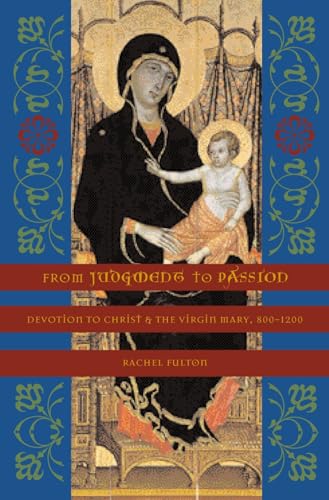 From Judgment to Passion - Devotion to Christ and the Virgin Mary, 800-1200
