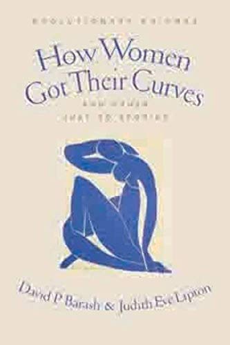 How Women Got Their Curves and Other Just-So Stories: Evolutionary Enigmas
How Women Got Their Curves and Other Just-So Stories: Evolutionary Enigmas