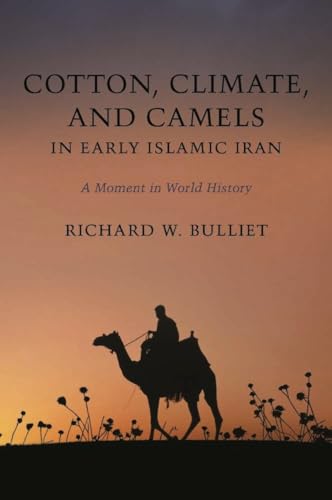 Cotton, Climate, and Camels in Early Islamic Iran: A Moment in World History
Cotton, Climate, and Camels in Early Islamic Iran: A Moment in World History