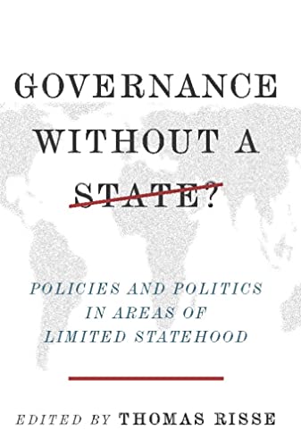 Governance Without a State : Policies and Politics in Areas of Limited Statehood