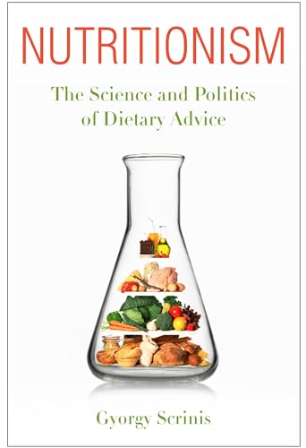 Nutritionism: The Science and Politics of Dietary Advice (Arts and Traditions of the Table: Perspectives on Culinary History)
Nutritionism: The Science and Politics of Dietary Advice (Arts and Traditions of the Table: Perspectives on Culinary History)
