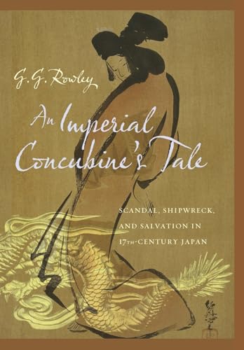 An Imperial Concubine's Tale: Scandal, Shipwreck, and Salvation in Seventeenth-Century Japan