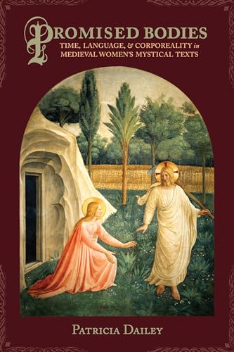 Promised Bodies : Time, Language, and Corporeality in Medieval Women's Mystical Texts
Promised Bodies : Time, Language, and Corporeality in Medieval Women's Mystical Texts