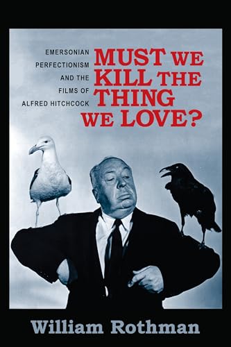 Must We Kill the Thing We Love?: Emersonian Perfectionism and the Films of Alfred Hitchcock (Film...