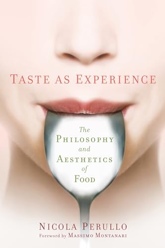 Taste As Experience : The Philosophy and Aesthetics of Food