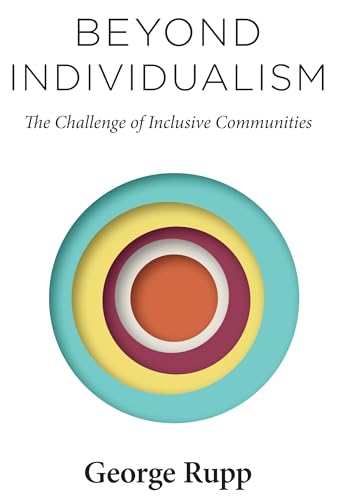 Beyond Individualism: The Challenge of Inclusive Communities (Religion, Culture, and Public Life, 29)
Beyond Individualism: The Challenge of Inclusive Communities (Religion, Culture, and Public Life, 29)