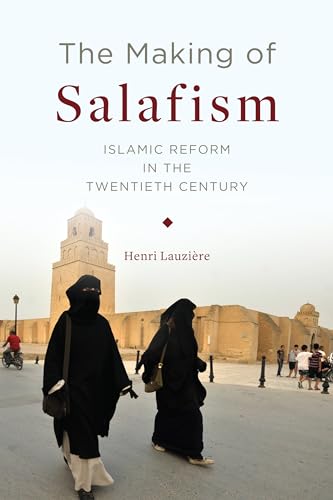 The Making of Salafism: Islamic Reform in the Twentieth Century (Religion, Culture, and Public Life, 31)
The Making of Salafism: Islamic Reform in the Twentieth Century (Religion, Culture, and Public Life, 31)