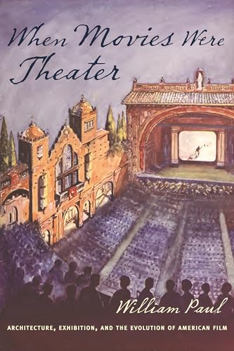 When Movies Were Theater : Architecture, Exhibition, and the Evolution of American Film
When Movies Were Theater : Architecture, Exhibition, and the Evolution of American Film