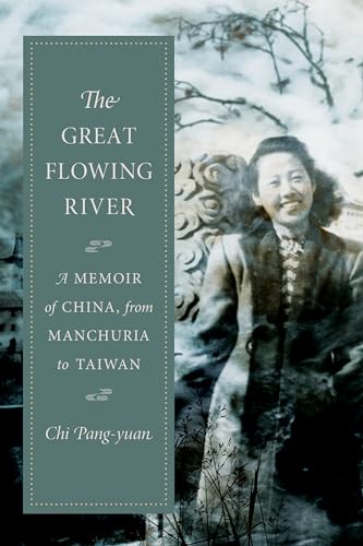 Great Flowing River : A Memoir of China, from Manchuria to Taiwan