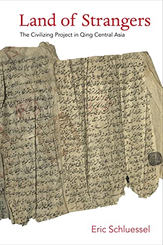Land of Strangers : The Civilizing Project in Qing Central Asia