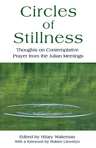 Circles of Stillness: Thoughts on Contemplative Prayer from the "Julian Meetings": Thoughts on Co...