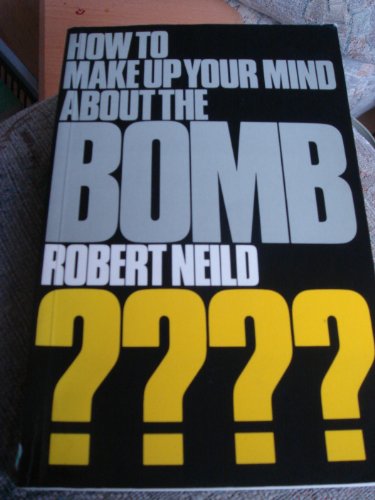How to Make Your Mind Up About the Bomb.