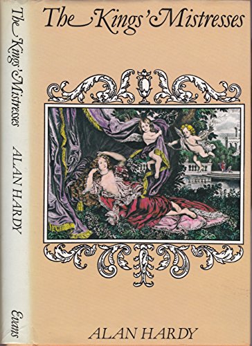 The Kings' Mistresses (SCARCE FIRST EDITION, FIRST PRINTING SIGNED BY AUTHOR, ALAN HARDY)