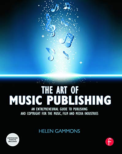 The Art of Music Publishing: An Entrepreneurial Guide to Publishing and Copyright for the Music, Film, and Media Industries
The Art of Music Publishing: An Entrepreneurial Guide to Publishing and Copyright for the Music, Film, and Media Industries