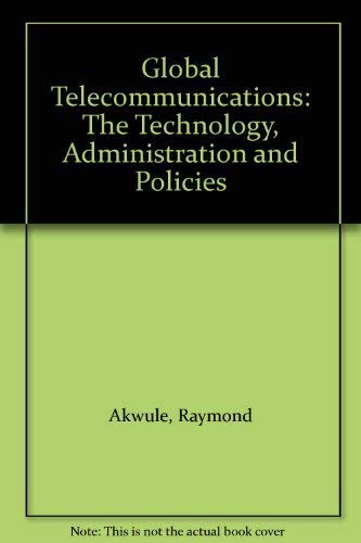 Global Telecommunications : The Technology, Administration and Policies