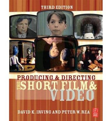 Producing and Directing the Short Film and Video, Third Edition