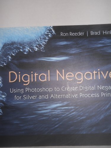 Digital Negatives: Using Photoshop to Create Digital Negatives for Silver and Alternative Process Printing
Digital Negatives: Using Photoshop to Create Digital Negatives for Silver and Alternative Process Printing