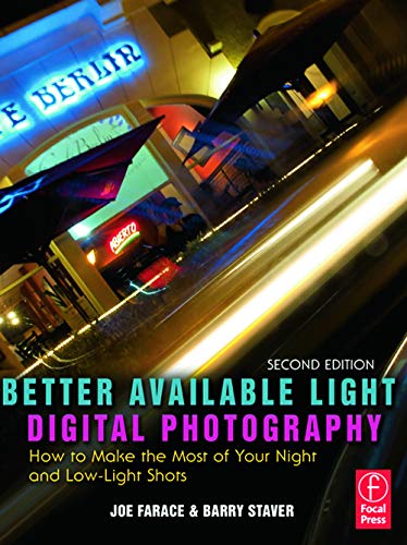Better Available Light Digital Photography, Second Edition: How to Make the Most of Your Night and Low-Light Shots
Better Available Light Digital Photography, Second Edition: How to Make the Most of Your Night and Low-Light Shots