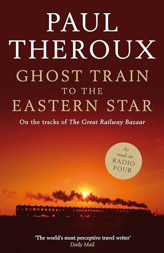 Ghost Train to the Eastern Star. On the Tracks of the Great Railway Bazaar