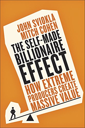 The Self-Made Billionaire Effect : How Extreme Producers Create Massive Value