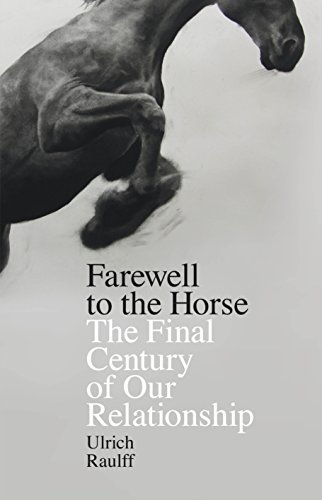 Farewell to the Horse: The Final Century of Our Relationship