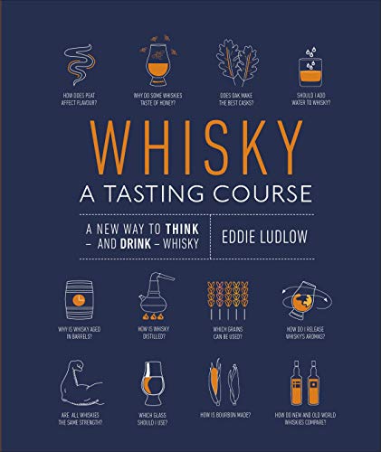 Whisky a Tasting Course : A New Way to Think - and Drink - Whisky