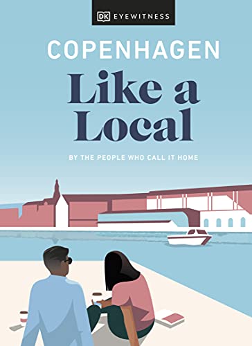 Dk Eyewitness Copenhagen Like a Local : By the People Who Call It Home