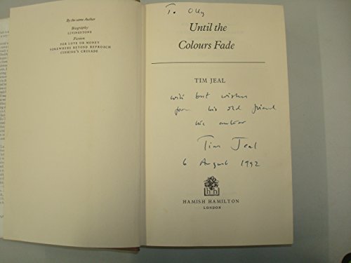 Until The Colours Fade (FINE COPY OF HARDBACK FIRST EDITION, FIRST PRINTING SIGNED BY THE AUTHOR)