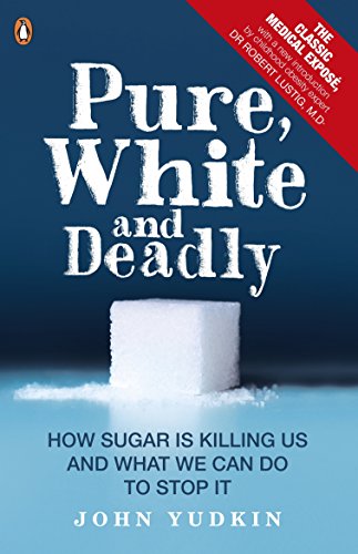 Pure, White and Deadly: How Sugar Is Killing Us and What We Can Do to Stop It
Pure, White and Deadly: How Sugar Is Killing Us and What We Can Do to Stop It