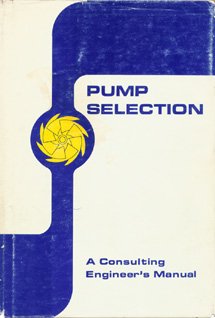 Pump Selection: A Consulting Engineer's Manual