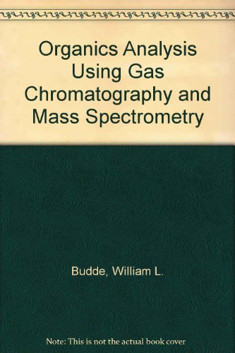Organics Analysis Using Gas Chromatography/mass Spectrometry: A Techniques & Procedures Manual