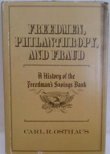 Freedmen, Philanthropy and Fraud : A History of the Freedman's Savings Bank