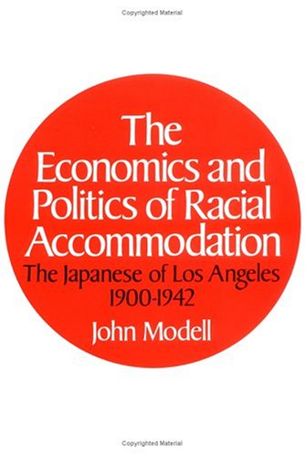 The Economics and Politics of Racial Accommodation; The Japanese of Los Angeles, 1900-1942