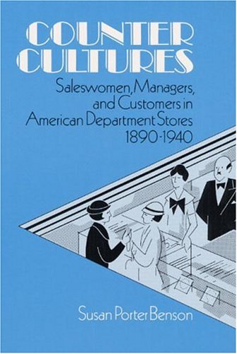 Counter Cultures: Saleswomen, Managers, and Customers in American Department Stores, 1890-1940 (W...