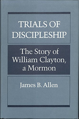 Trials of Discipleship: The Story of William Clayton- A Mormon