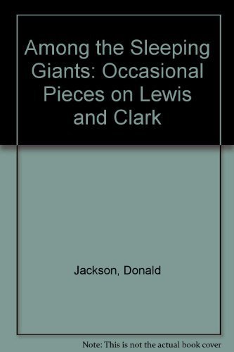 Among the Sleeping Giants. Occasional Pieces on Lewis & Clark. With a Foreword by Savoie Lottinville