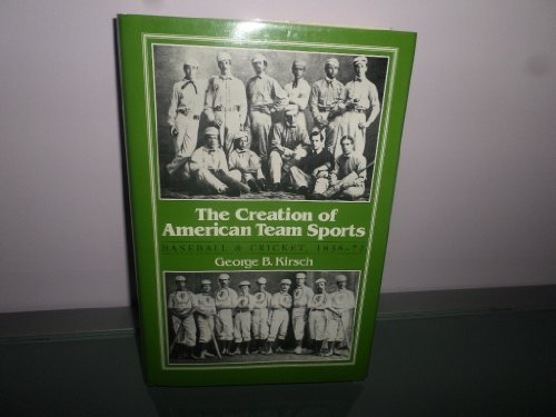 The Creation of American Team Sports: Baseball & Cricket, 1838-72