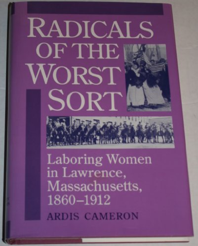 Radicals of the Worst Sort: Laboring Women in Lawrence, Massachusetts, 1860-1912 (Women in Americ...