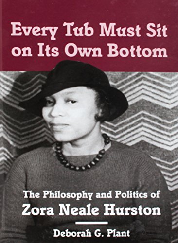 Every Tub Must Sit on Its Own Bottom: The Philosophy and Politics of Zora Neale Hurston