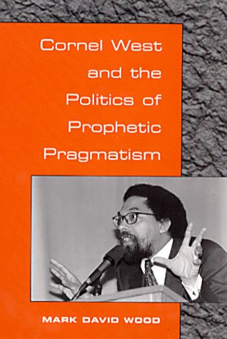 Cornel West and the Politics of Prophetic Pragmatism.